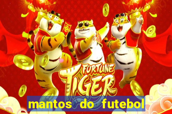 mantos do futebol jogos de hoje